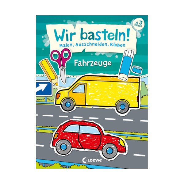 Wir basteln! - Malen, Ausschneiden, Kleben - Fahrzeuge