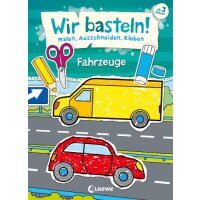 Wir basteln! - Malen, Ausschneiden, Kleben - Fahrzeuge